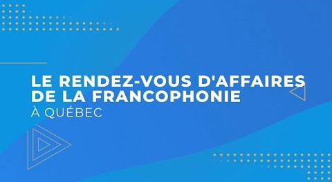 Participation tunisienne au Rendez-vous d’affaires de la Francophonie du 12 au 14 juin 2024 à Québec