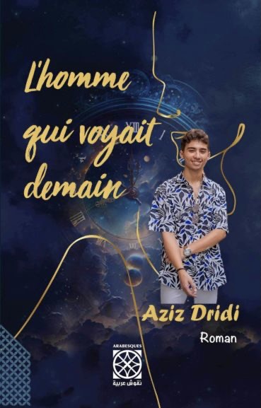 Parution du Roman "L'homme qui voyait demain" du jeune Aziz Dridi