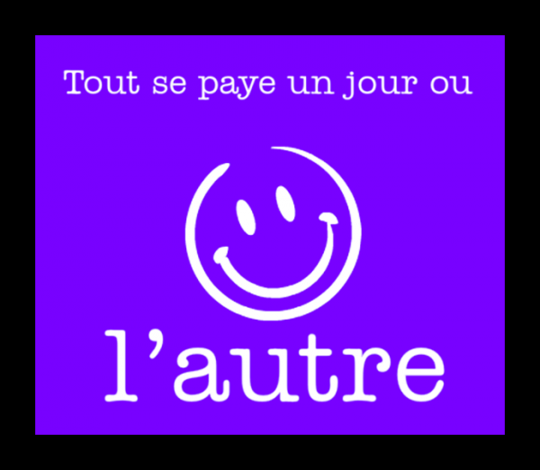 Tout se paie un jour ou l'autre