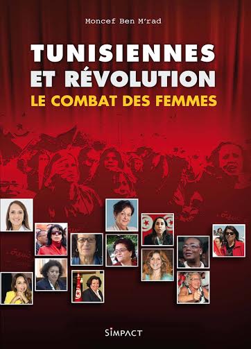 «TUNISIENNES ET REVOLUTION, le combat des femmes», de Moncef Ben Mrad